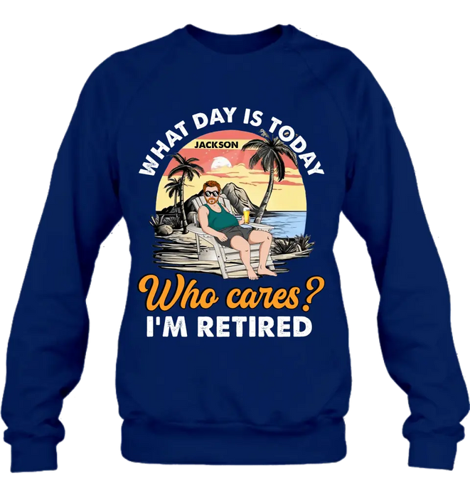 Custom Personalized Retired Grandparent Shirt/Hoodie - Gift Idea for Grandpa/Dad/Men - What Day Is Today Who Cares I'm Retired