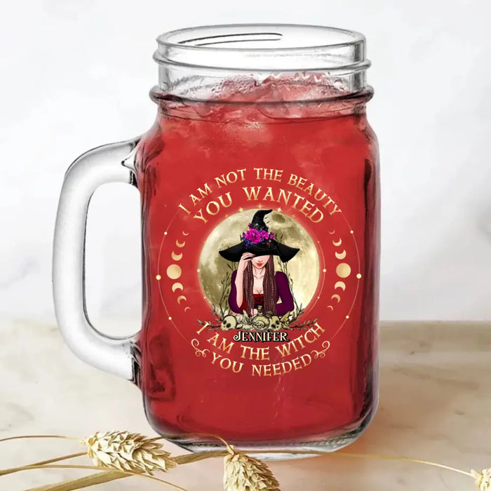 Custom Personalized Witch Mason Jug - Gift Idea for Halloween - I Am Not The Beauty You Wanted I Am The Witch You Needed