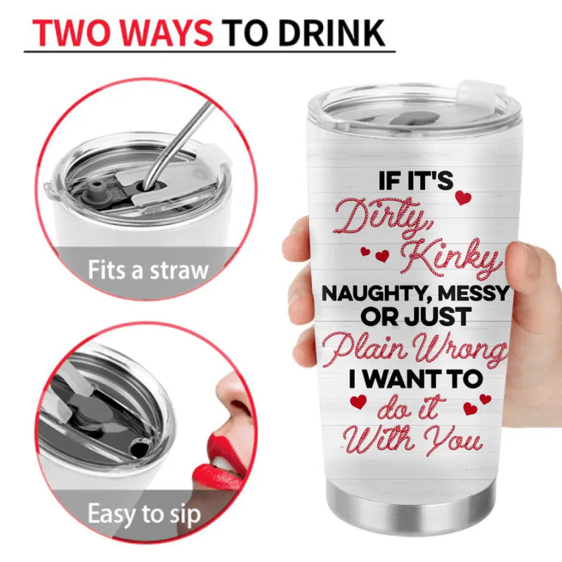 Personalized Couple Tumbler - Gift Idea For Him/Her/Couple - If It's Dirty Kinky Naughty, Messy Or Just Plain Wrong