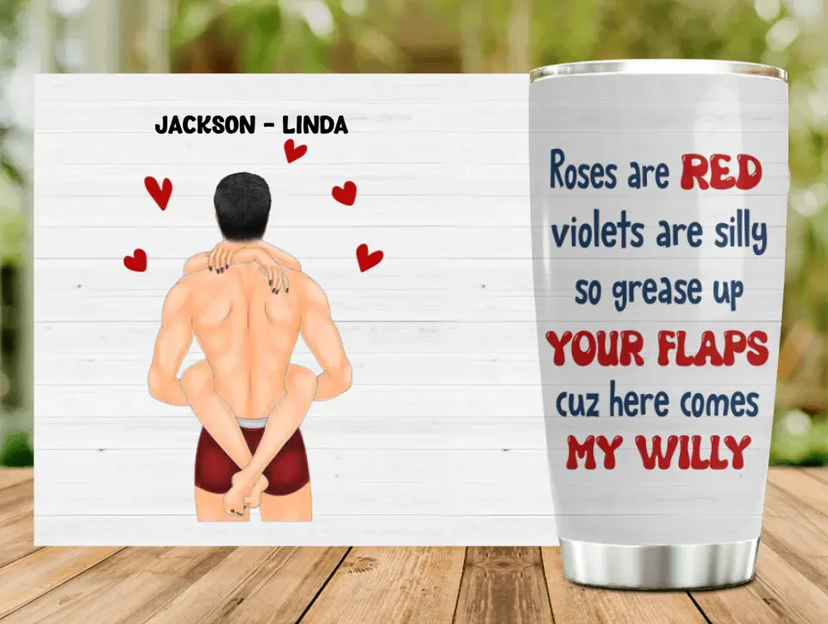 Custom Personalized Couple Tumbler - Gift Idea For Him/Her/Couple - Roses Are Red Violets Are Silly So Grease Up Your Flaps Cuz Here Comes My Willy