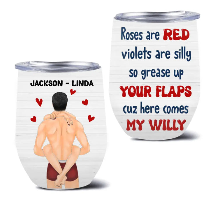 Custom Personalized Couple Wine Tumbler - Gift Idea For Him/Her/Couple - Roses Are Red Violets Are Silly So Grease Up Your Flaps Cuz Here Comes My Willy