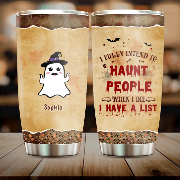 Personalized Boo Tumbler - with up to 7 Boos - Halloween Gift Idea - I Fully Intend To Haunt People When I Die, I Have A List