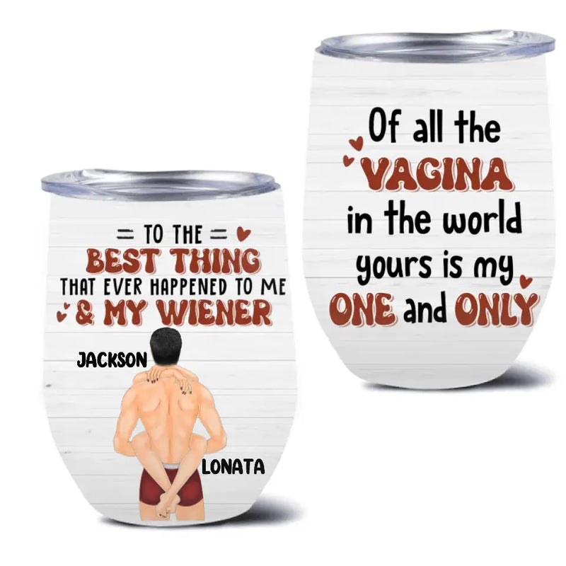 Personalized Couple Wine Tumbler - Gift Idea For Him/Her/Couple - Of All The Vagina In The World Yours Is My One And Only