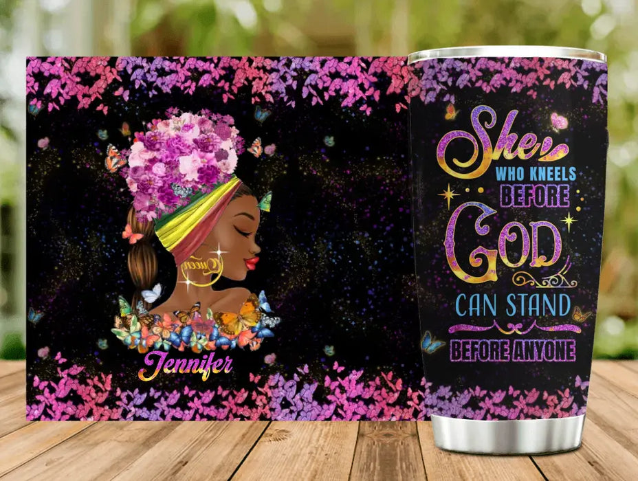 Custom Personalized Black Girl Tumbler - Gift Idea for Birthday/Friends - She Who Kneels Before God Can Stand Before Anyone