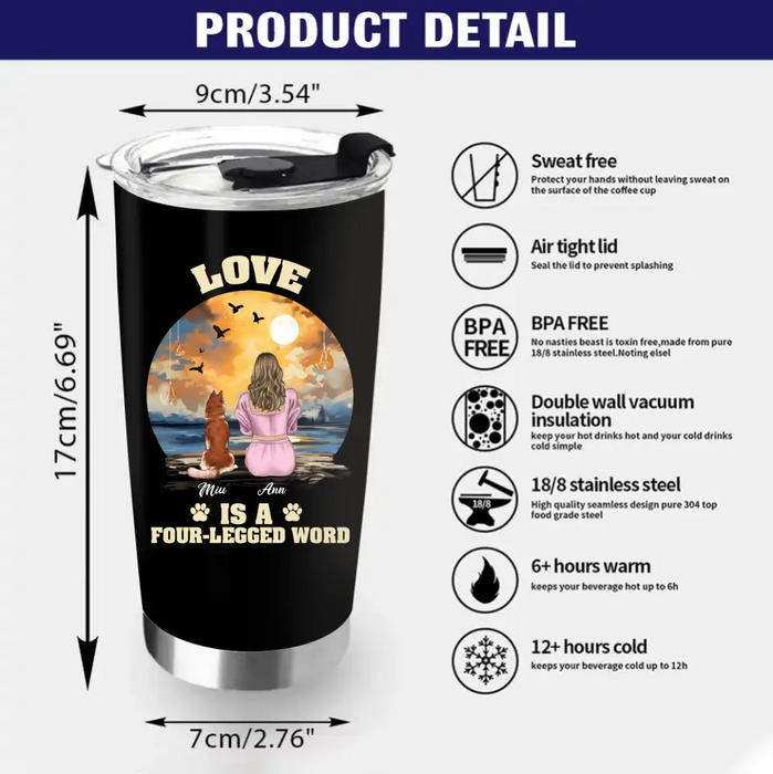 Custom Personalized A Girl And Her Dogs Tumbler - Gift Idea for Dog Mom/ Dog Lover - Upto 4 Dogs - Love Is A Four-Legged Word