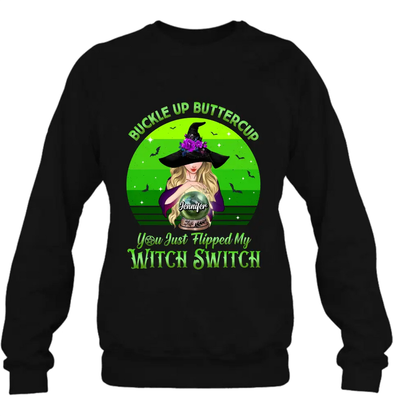 Personalized Witch Shirt/Hoodie - Gift Idea For Halloween - Buckle Up Buttercup You Just Flipped My Witch Switch
