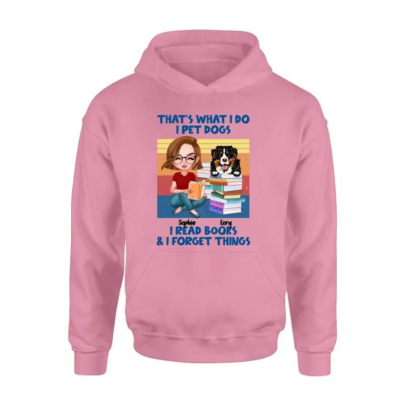 Personalized Reading Girl Shirt/Hoodie - Gift Idea For Book Lovers - That's What I Do I Pet Dogs I Read Books & I Forget Things