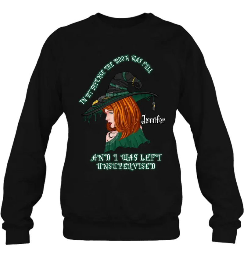 Personalized Witch Shirt/Hoodie - Gift Idea For Halloween - In My Defense The Moon Was Full And I Was Left Unsupervised