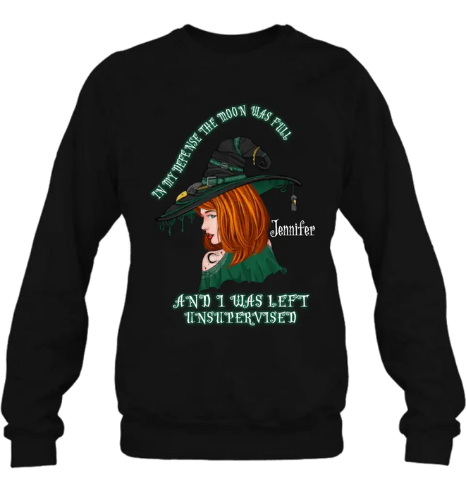 Custom Personalized Witch Shirt/Hoodie - Gift Idea For Halloween - In My Defense The Moon Was Full And I Was Left Unsupervised