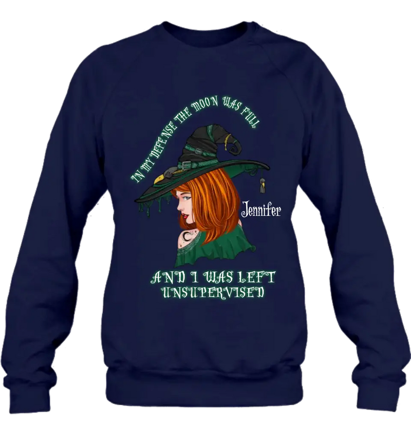 Personalized Witch Shirt/Hoodie - Gift Idea For Halloween - In My Defense The Moon Was Full And I Was Left Unsupervised