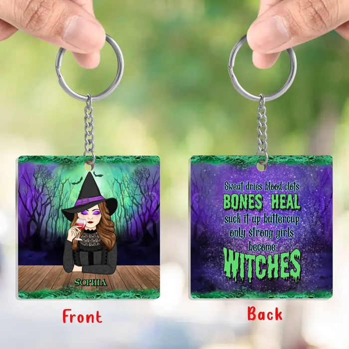 Personalized Witch Acrylic Keychain - Gift Idea For Halloween/ Witch - Sweat Dries Blood Clots Bones Heal Suck It Up Buttercup Only Strong Girls Become Witches