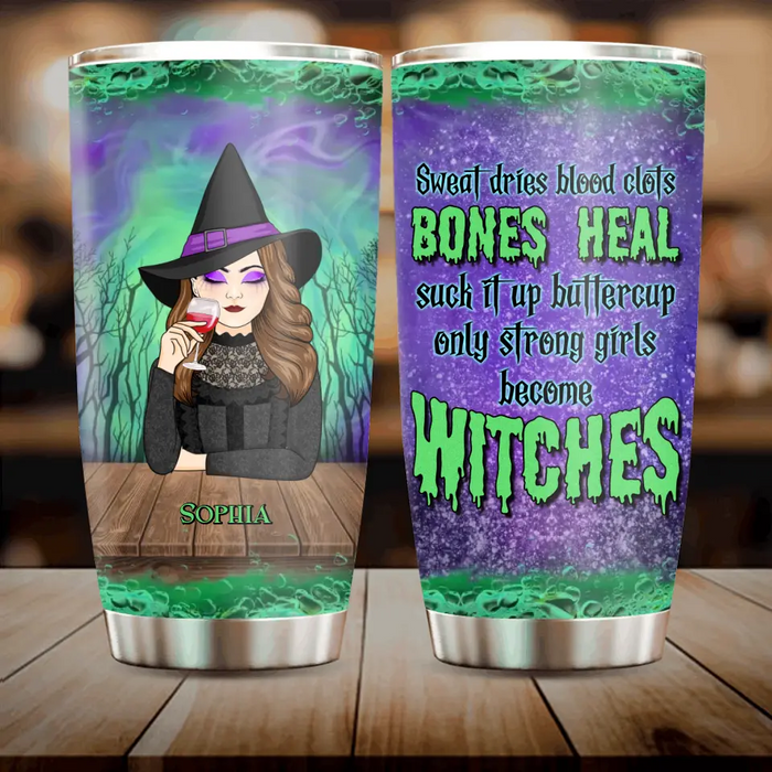 Personalized Witch Tumbler 20oz - Gift Idea For Halloween/ Witch - Sweat Dries Blood Clots Bones Heal Suck It Up Buttercup Only Strong Girls Become Witches