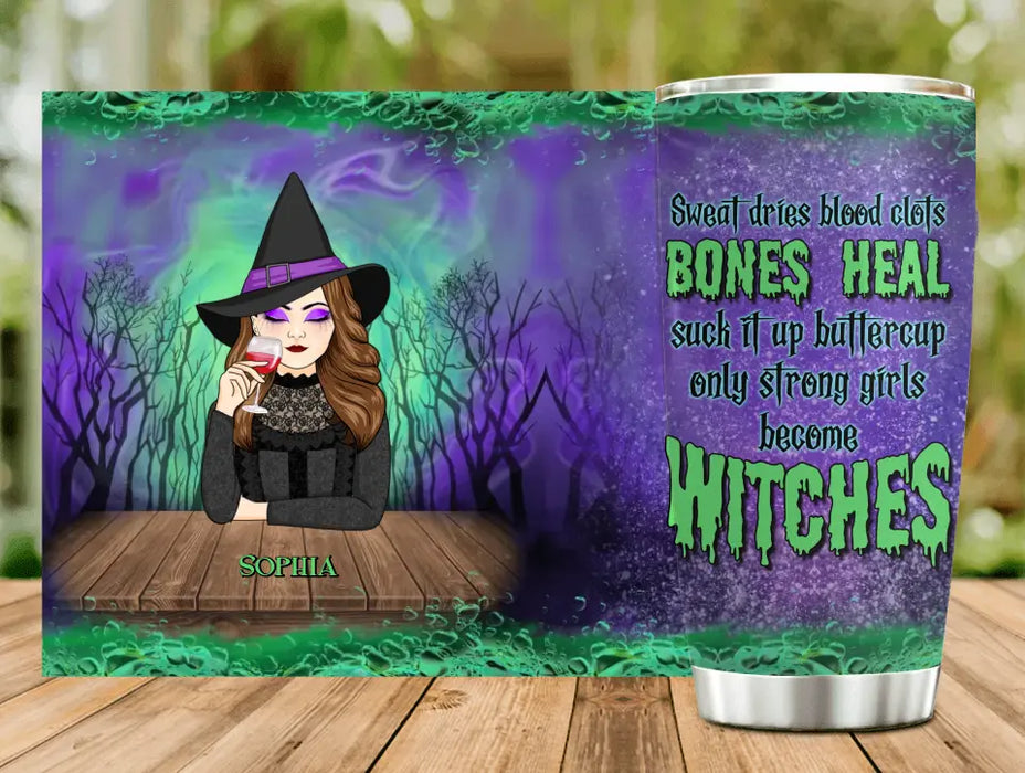 Personalized Witch Tumbler 20oz - Gift Idea For Halloween/ Witch - Sweat Dries Blood Clots Bones Heal Suck It Up Buttercup Only Strong Girls Become Witches