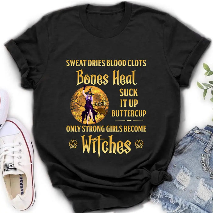 Personalized Witch Unisex T-shirt/ Sweatshirt/ Long Sleeve/ Hoodie - Gift Idea For Halloween/ Witch - Sweat Dries Blood Clots Bones Heal Suck It Up Buttercup Only Strong Girls Become Witches