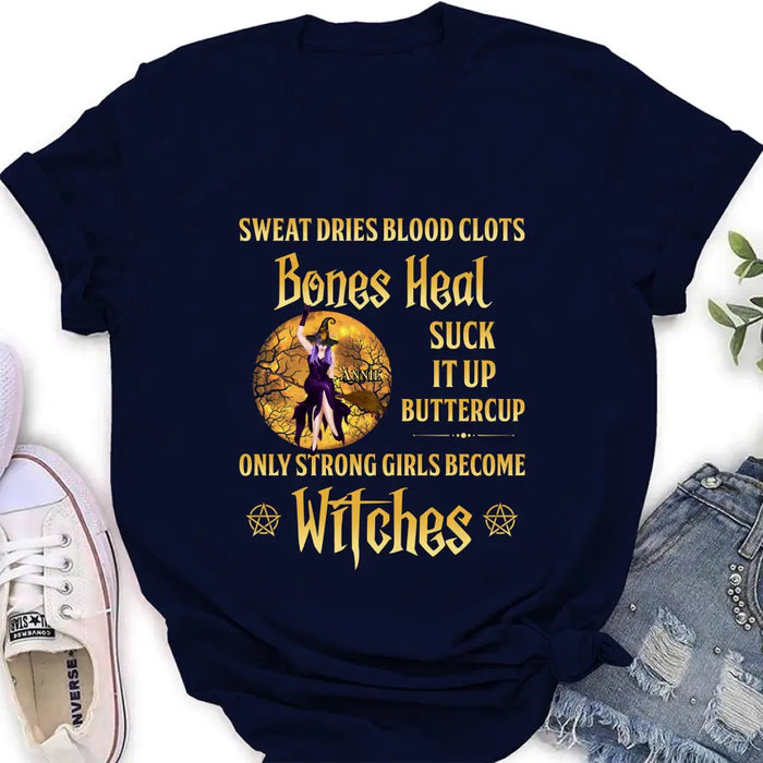 Personalized Witch Unisex T-shirt/ Sweatshirt/ Long Sleeve/ Hoodie - Gift Idea For Halloween/ Witch - Sweat Dries Blood Clots Bones Heal Suck It Up Buttercup Only Strong Girls Become Witches