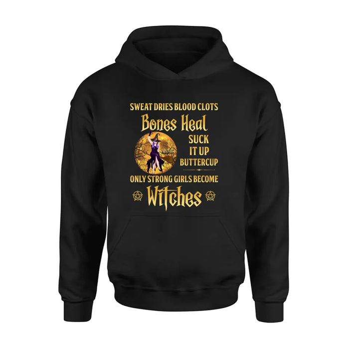 Personalized Witch Unisex T-shirt/ Sweatshirt/ Long Sleeve/ Hoodie - Gift Idea For Halloween/ Witch - Sweat Dries Blood Clots Bones Heal Suck It Up Buttercup Only Strong Girls Become Witches