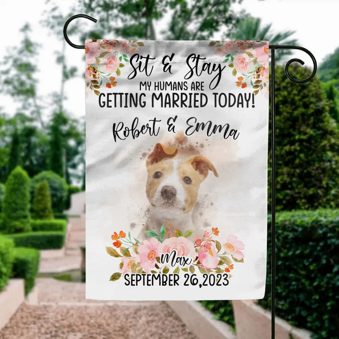 Custom Personalized Dog Wedding Flag Sign - Upload Photo - Wedding Gift Idea For Couple/ Dog Lover - Sit & Stay My Humans Are Getting Married Today