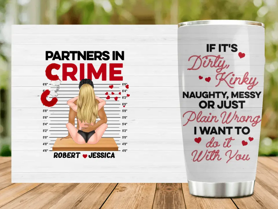 Personalized Funny Couple Tumbler - Gift Idea For Him/Her - If It's Dirty, Kinky, Naughty, Messy Or Just Plain Wrong I Want To Do It With You