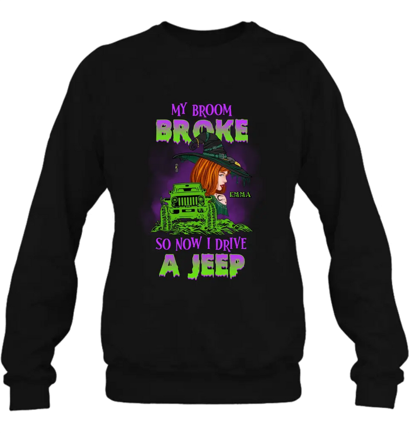 Custom Personalized Witch Shirt/Hoodie - Gift Idea For Witch Lover/ Halloween - My Broom Broke So Now I Drive A Jeep