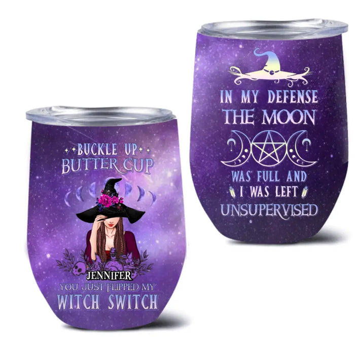 Personalized Witch Wine Tumbler - Halloween Gift Idea for Witch Lovers - In My Defense The Moon Was Full And I Was Left Unsupervised