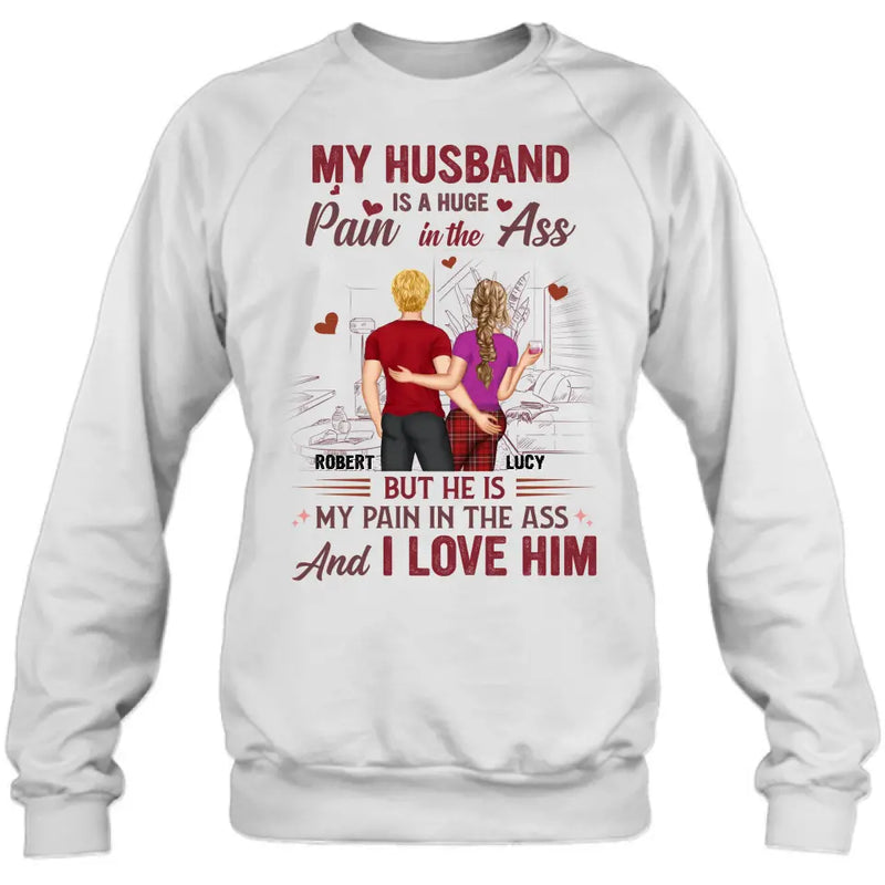 Personalized Couple Shirt/Hoodie - Gift Idea For Husband From Wife/Couple Gift - My Husband Is A Huge Pain In The Ass