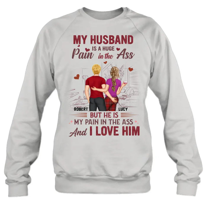 Custom Personalized Couple Shirt/Hoodie - Gift Idea For Husband From Wife/ Couple Gift - My Husband Is A Huge Pain In The Ass