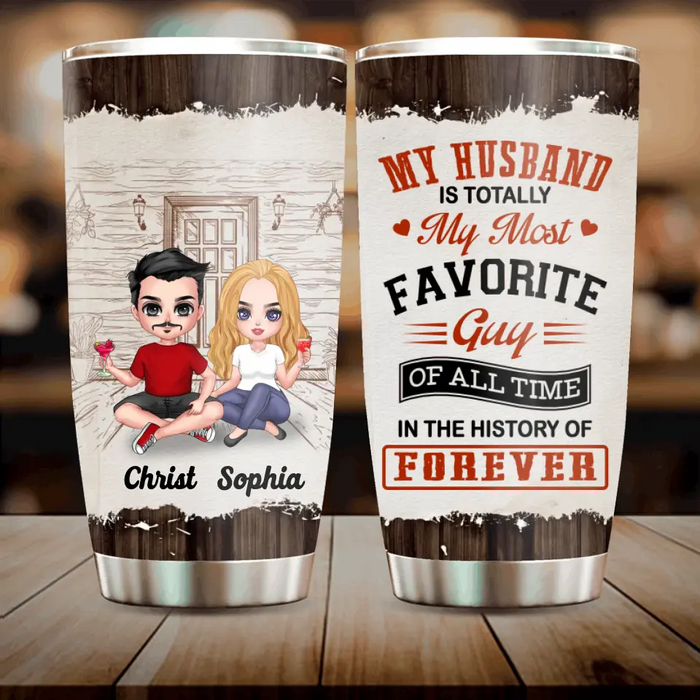 Custom Personalized Couple Tumbler - Gift Idea For Couple/Valentines Day - My Husband Is Totally My Most Favorite Guy Of All Time In The History Of Forever