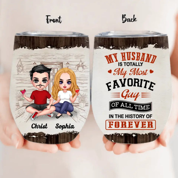 Custom Personalized Couple Wine Tumbler - Gift Idea For Couple/Valentines Day - My Husband Is Totally My Most Favorite Guy Of All Time In The History Of Forever