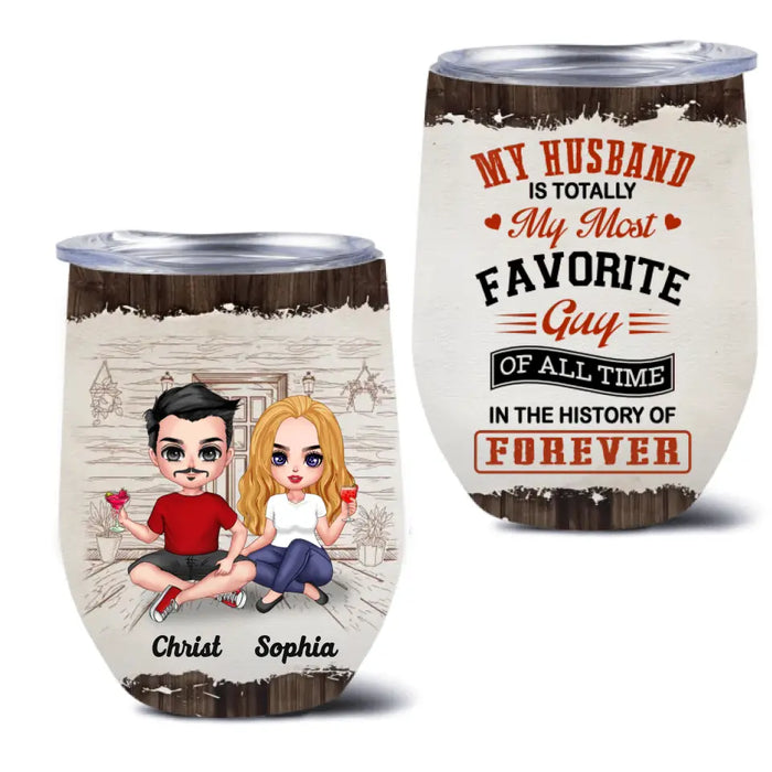 Custom Personalized Couple Wine Tumbler - Gift Idea For Couple/Valentines Day - My Husband Is Totally My Most Favorite Guy Of All Time In The History Of Forever