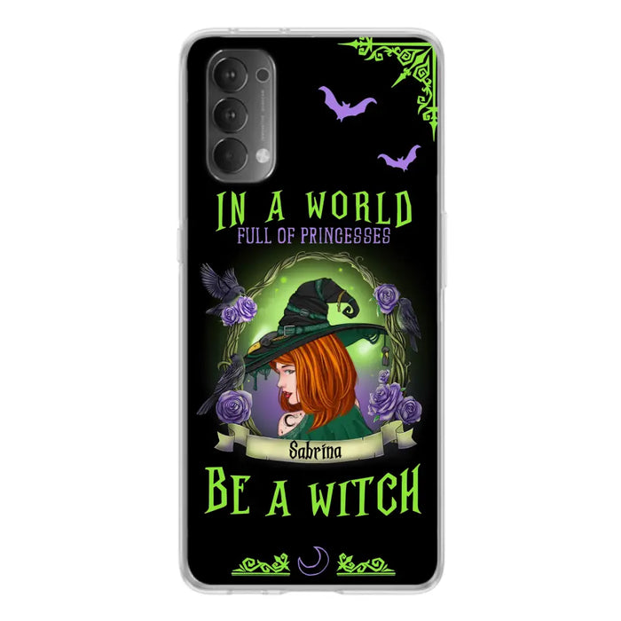 Custom Personalized Witch Phone Case - Gift Idea For Witch Lover/Halloween - In A World Full Of Princesses Be A Witch - Case For Oppo/Xiaomi/Huawei