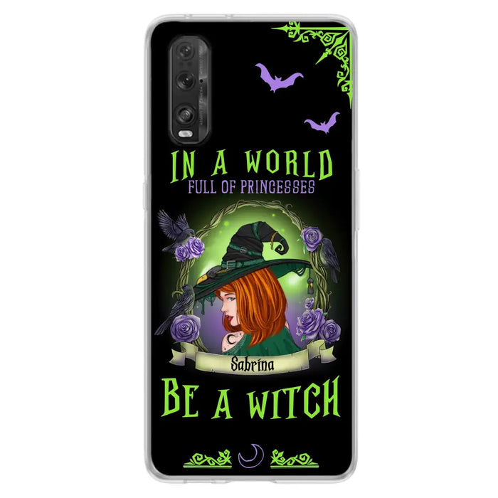 Custom Personalized Witch Phone Case - Gift Idea For Witch Lover/Halloween - In A World Full Of Princesses Be A Witch - Case For Oppo/Xiaomi/Huawei