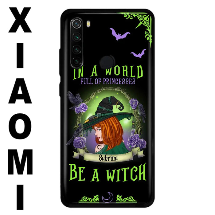 Custom Personalized Witch Phone Case - Gift Idea For Witch Lover/Halloween - In A World Full Of Princesses Be A Witch - Case For Oppo/Xiaomi/Huawei