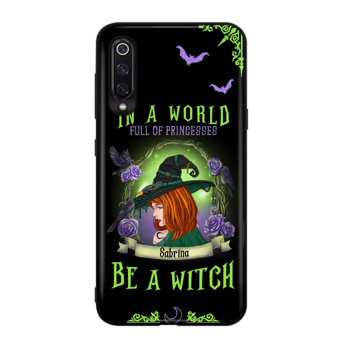 Custom Personalized Witch Phone Case - Gift Idea For Witch Lover/Halloween - In A World Full Of Princesses Be A Witch - Case For Oppo/Xiaomi/Huawei