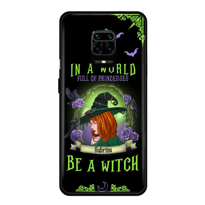 Custom Personalized Witch Phone Case - Gift Idea For Witch Lover/Halloween - In A World Full Of Princesses Be A Witch - Case For Oppo/Xiaomi/Huawei