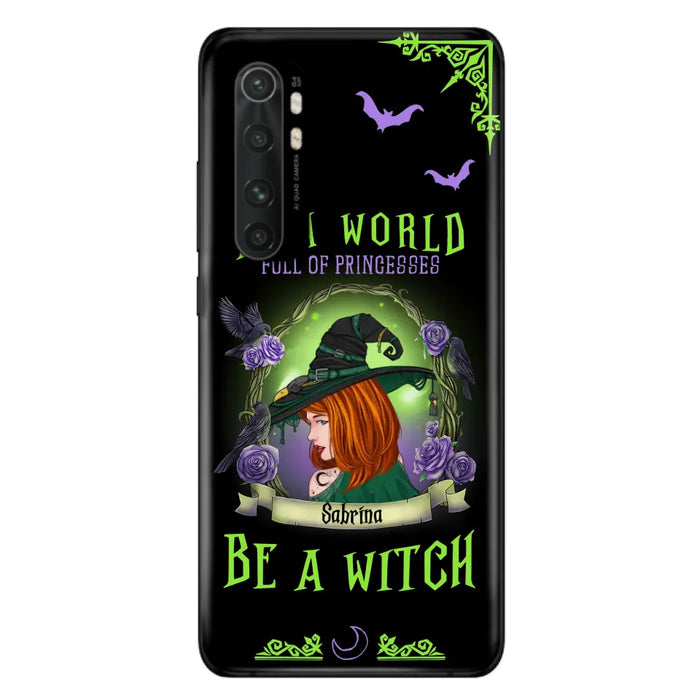 Custom Personalized Witch Phone Case - Gift Idea For Witch Lover/Halloween - In A World Full Of Princesses Be A Witch - Case For Oppo/Xiaomi/Huawei