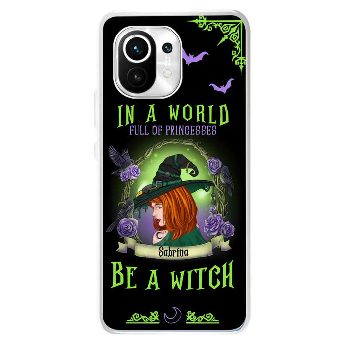 Custom Personalized Witch Phone Case - Gift Idea For Witch Lover/Halloween - In A World Full Of Princesses Be A Witch - Case For Oppo/Xiaomi/Huawei