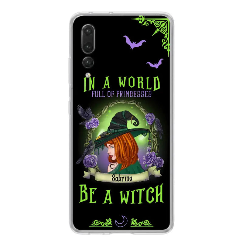 Custom Personalized Witch Phone Case - Gift Idea For Witch Lover/Halloween - In A World Full Of Princesses Be A Witch - Case For Oppo/Xiaomi/Huawei