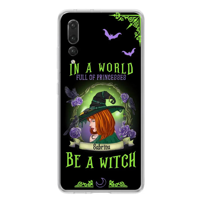 Custom Personalized Witch Phone Case - Gift Idea For Witch Lover/Halloween - In A World Full Of Princesses Be A Witch - Case For Oppo/Xiaomi/Huawei