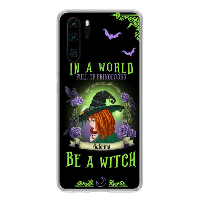 Custom Personalized Witch Phone Case - Gift Idea For Witch Lover/Halloween - In A World Full Of Princesses Be A Witch - Case For Oppo/Xiaomi/Huawei