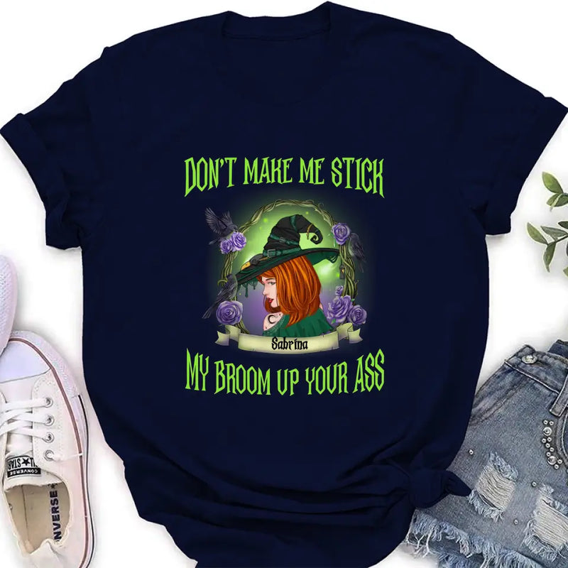 Personalized Witch Shirt/Hoodie - Gift Idea For Witch Lover/Halloween - Don't Make Me Stick My Broom Up Your Ass