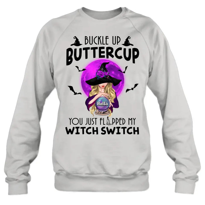 Custom Personalized Witch Shirt/Hoodie - Halloween Gift Idea for Witch Lovers - Buckle Up Buttercup You Just Flipped My Witch Switch