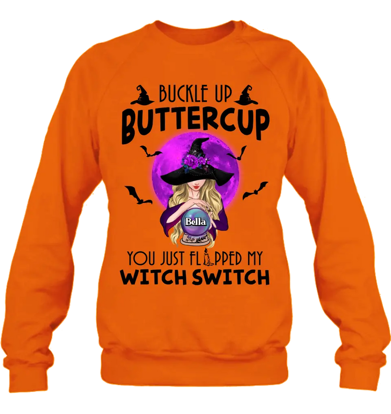 Personalized Witch Shirt/Hoodie - Halloween Gift Idea for Witch Lovers - Buckle Up Buttercup You Just Flipped My Witch Switch