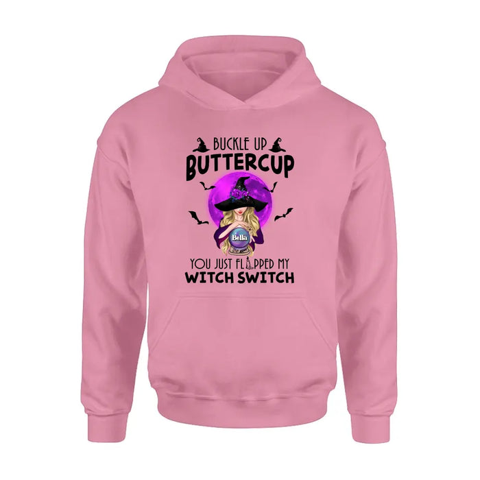 Custom Personalized Witch Shirt/Hoodie - Halloween Gift Idea for Witch Lovers - Buckle Up Buttercup You Just Flipped My Witch Switch