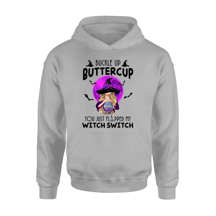 Custom Personalized Witch Shirt/Hoodie - Halloween Gift Idea for Witch Lovers - Buckle Up Buttercup You Just Flipped My Witch Switch