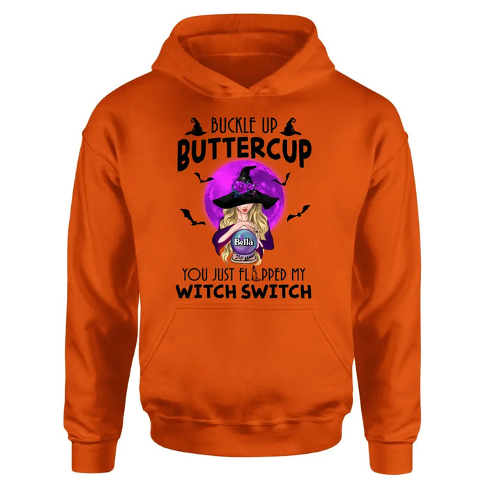 Custom Personalized Witch Shirt/Hoodie - Halloween Gift Idea for Witch Lovers - Buckle Up Buttercup You Just Flipped My Witch Switch