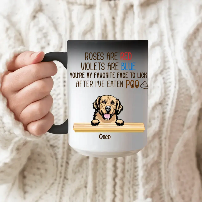 Personalized Dog Mom/ Dad Color Changing Beverage Mug - Gift Idea For Mom/ Dad/ Dog Lover/ Dog Owner - You're My Favorite Face To Lick After I've Eaten Poo