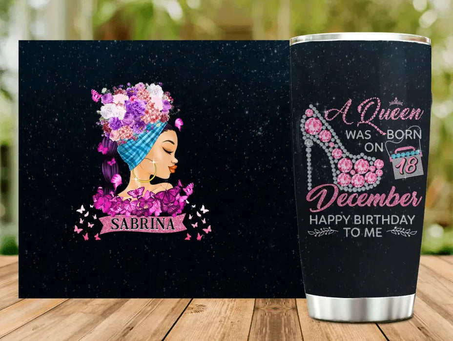 Personalized Birthday Black Girl Tumbler - Gift Idea for Birthday/Friends - A Queen Was Born On 18th December Happy Birthday To Me