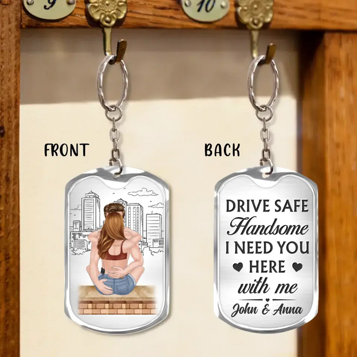 Custom Personalized Couple Aluminum Keychain - Gift Idea For Couple/Valentines Day - Drive Safe Handsome I Need You Here With Me