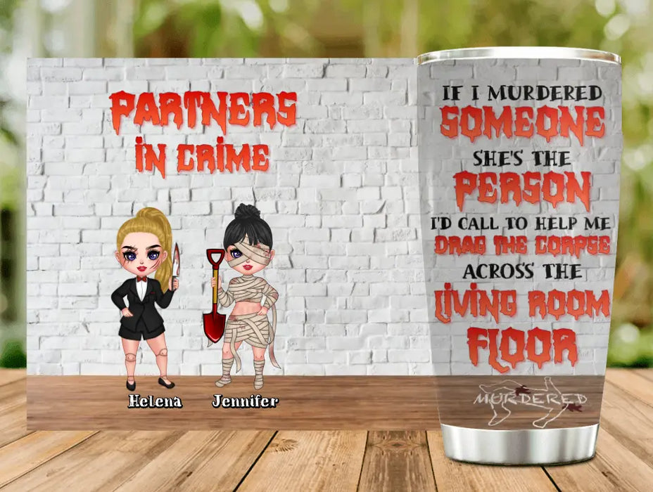 Personalized Halloween Tumbler - Gift Idea For Halloween/ Friends - If I Murdered Someone She's The Person I'd Call To Help Me