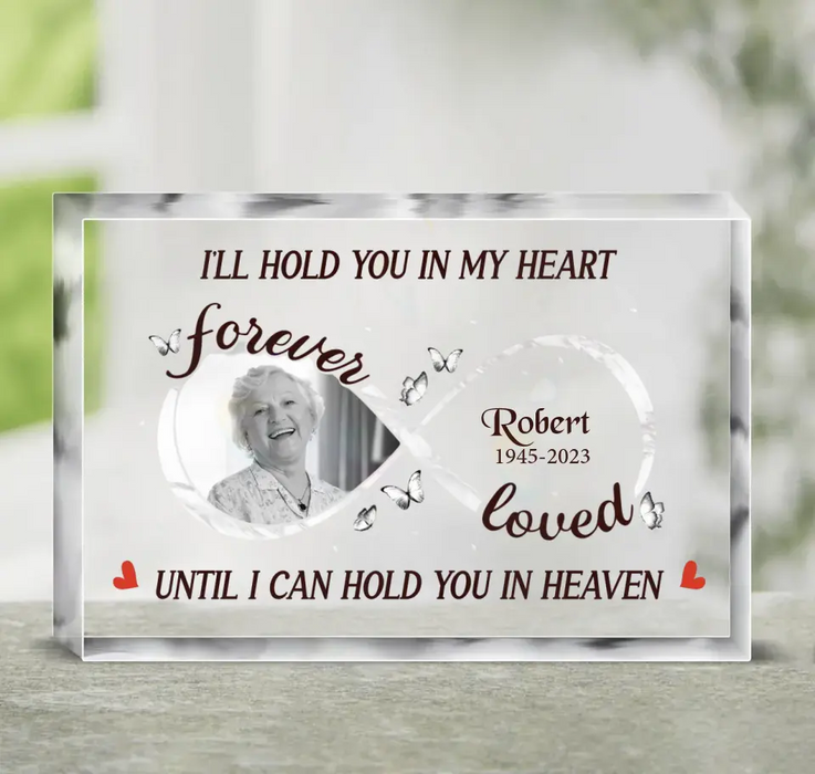 Custom Personalized Memorial Acrylic Plaque - Upload Photo - Memorial Gift Idea for Family - I'll Hold You In My Heart Until I Can Hold You In Heaven